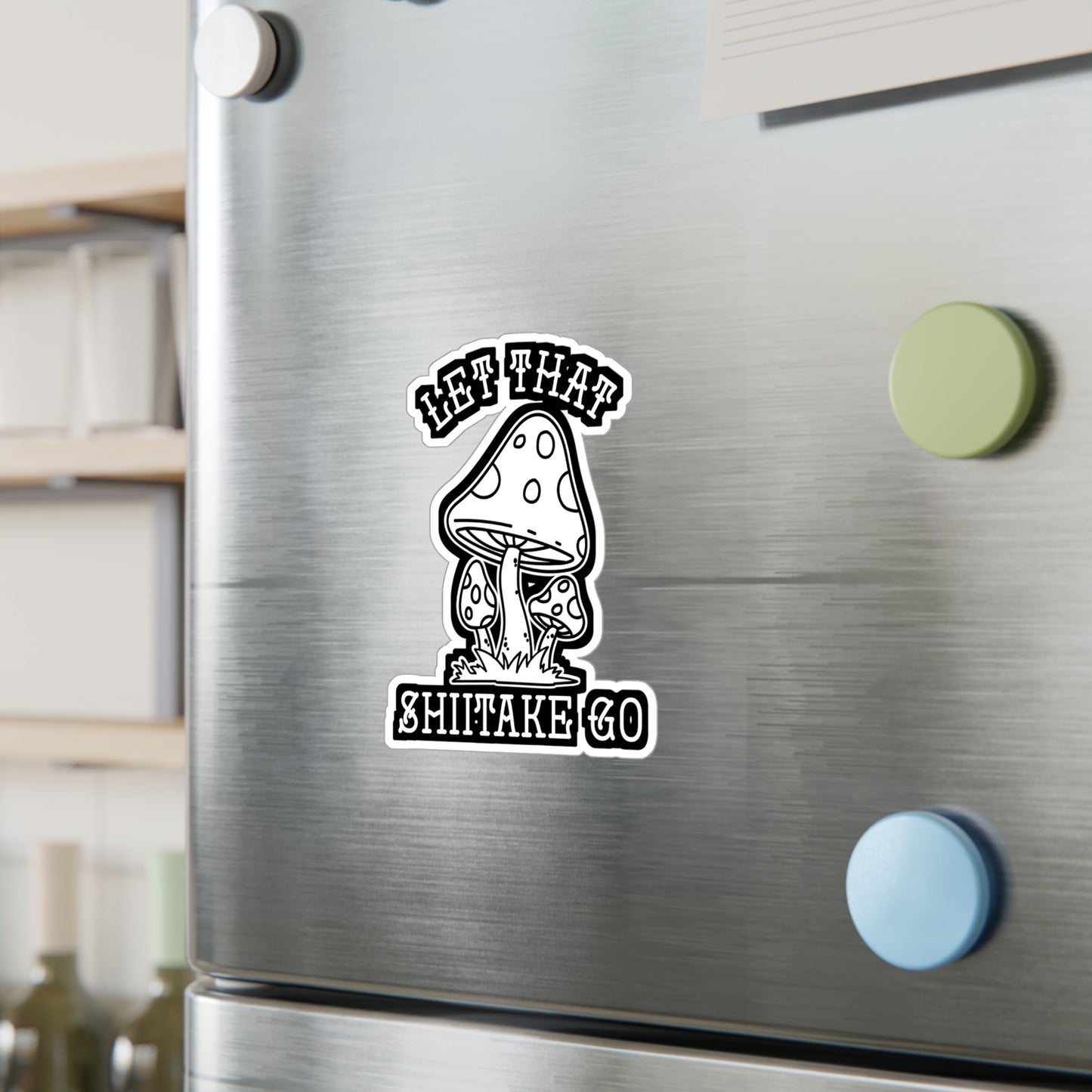 Let That Shiitake Go - Mushroom-hunting Sticker for Laptop Sticker. Water Bottle Sticker, Vinyl Morel Decal - Mushroom-hunting Gift