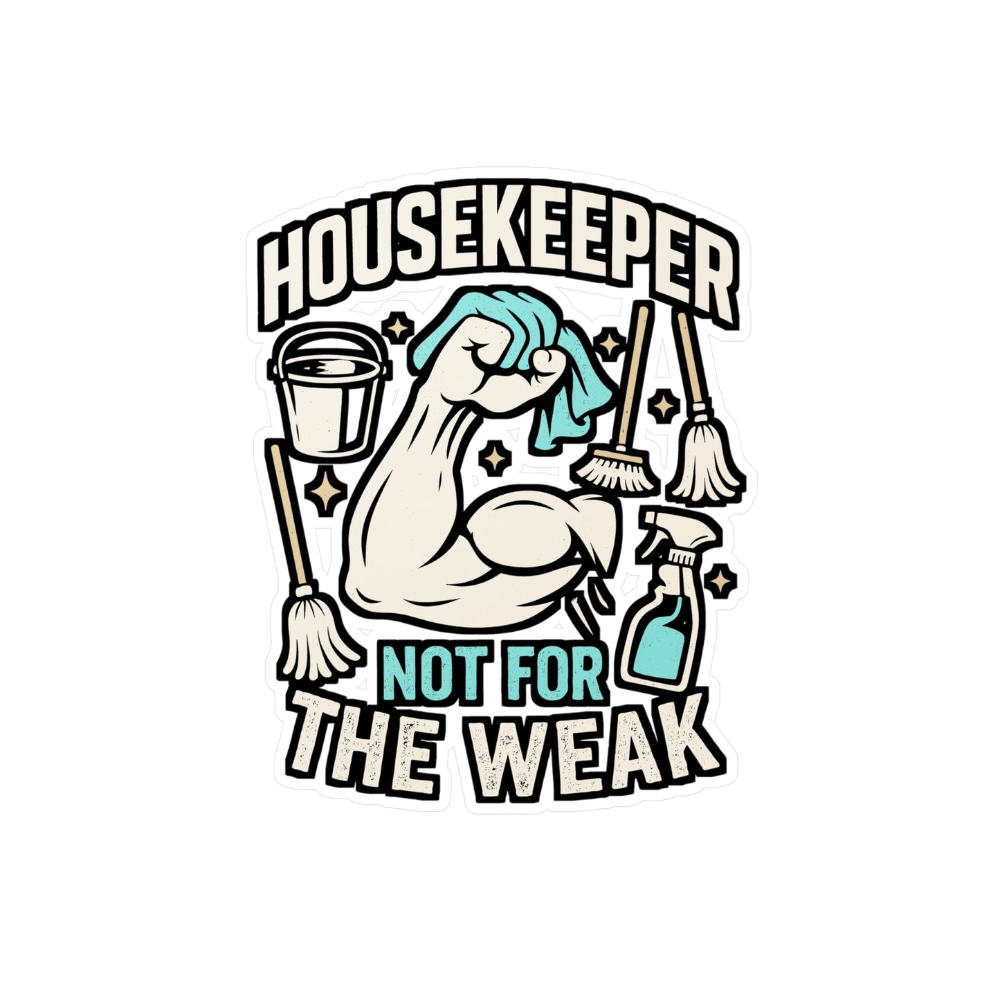Housekeeper Not For The Weak – Funny Housekeeping Sticker for Laptop or Water Bottle | Vinyl Cleaning Crew Decal | Housekeeper Gift Idea