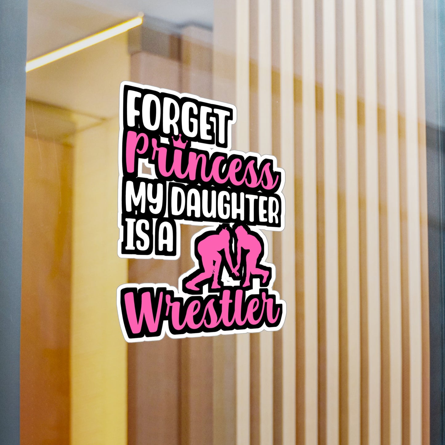 Forget Princess My Daughter is a Wrestler - Wrestle Sticker for Laptop Sticker. Water Bottle Sticker, Vinyl Wrestling Decal - Wrestle Gift