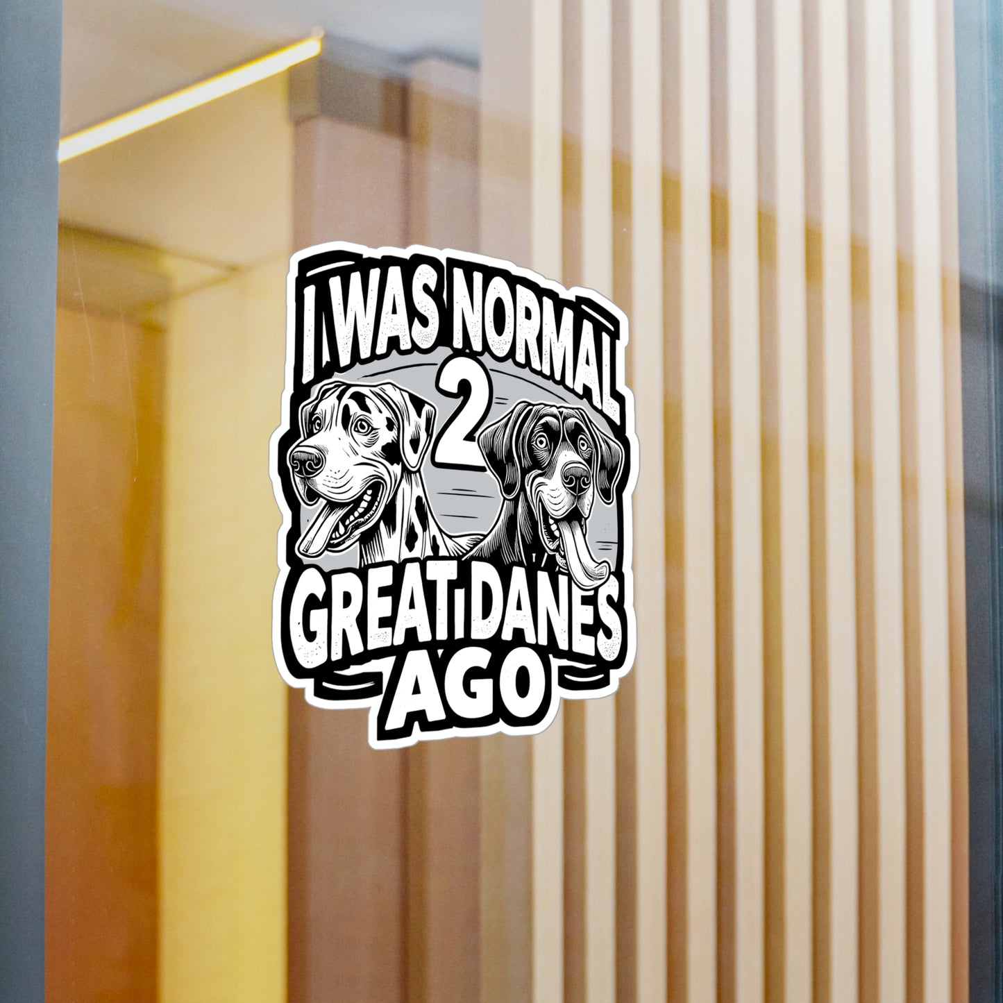 I Was Normal 2 Great Danes Ago - Great Danes Sticker for Laptop Sticker. Water Bottle Sticker, Vinyl Dog Decal - Great Danes Gift