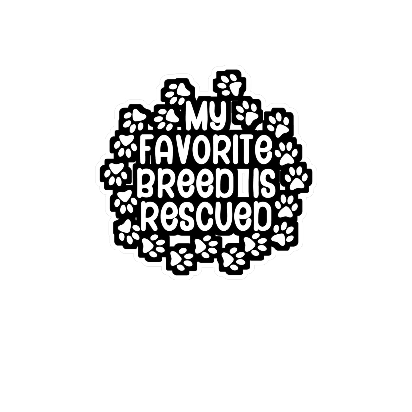 My Favorite Breed is Rescued - Animal-rescue Sticker for Wall, Laptop, Window, Truck, Car Animal-rescue Gift Vinyl Foster Decal Sticker