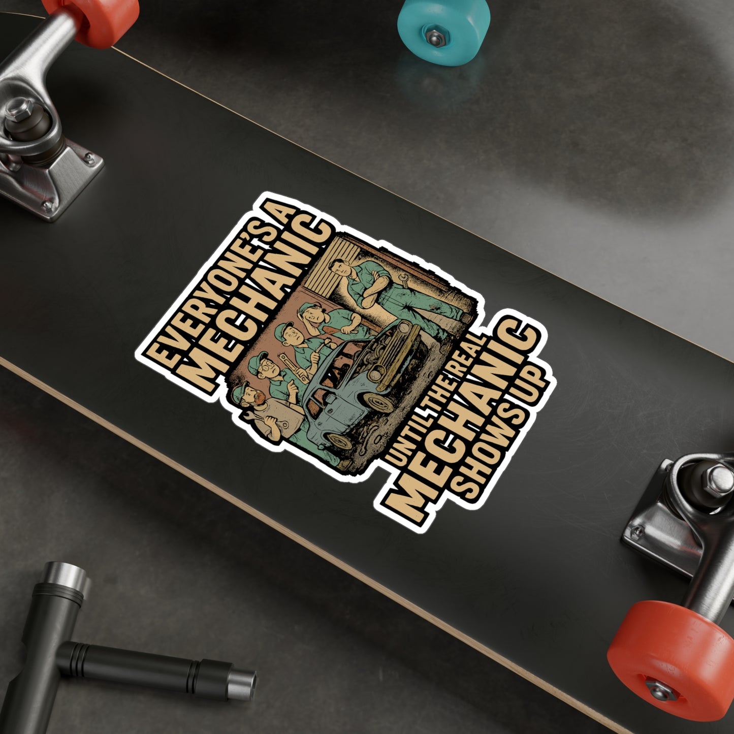 Everyone's A Mechanic Until The Real Mechanic Shows Up - Mechanic Sticker for Laptop, Toolbox, Water Bottle - Gift for Auto Repair Fans