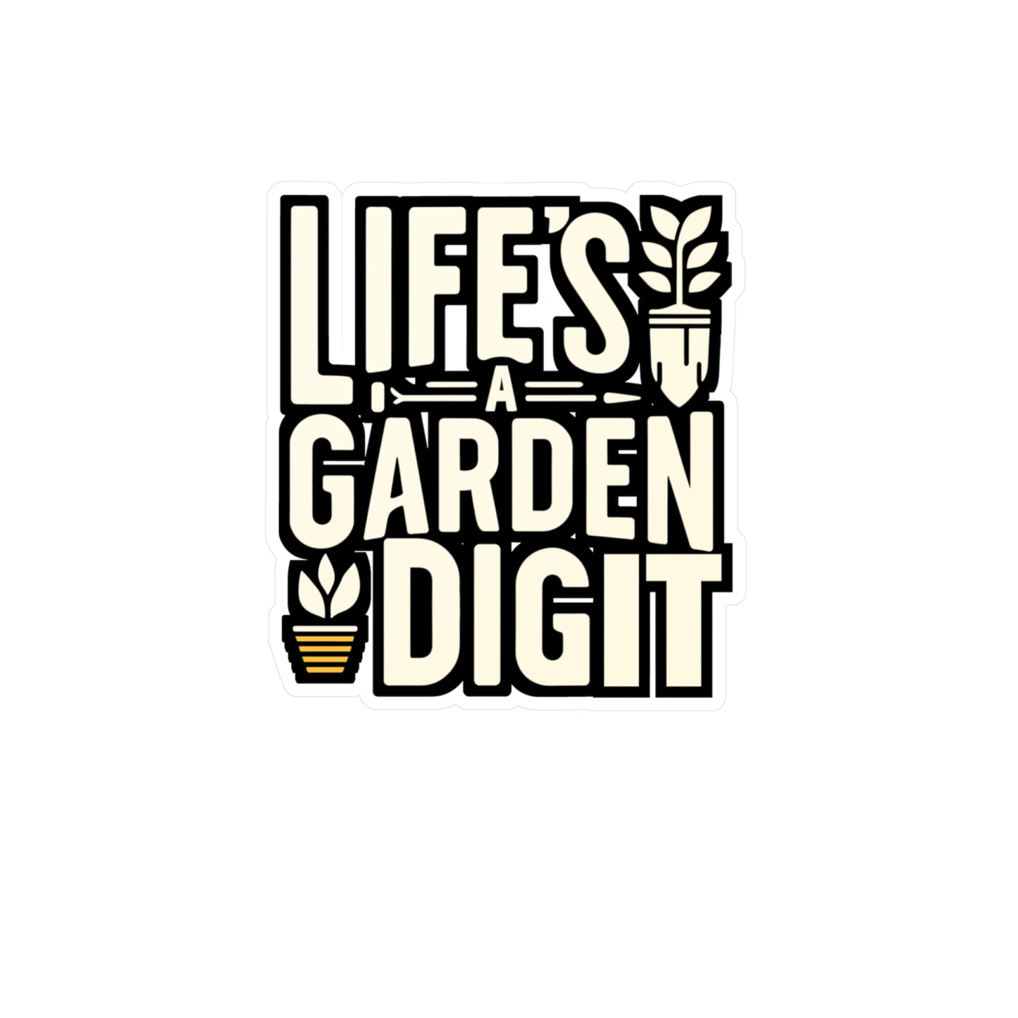 Life's a garden, dig it - Gardening Sticker for Laptop Sticker. Water Bottle Sticker, Vinyl Greenhouse Decal - Gardening Gift