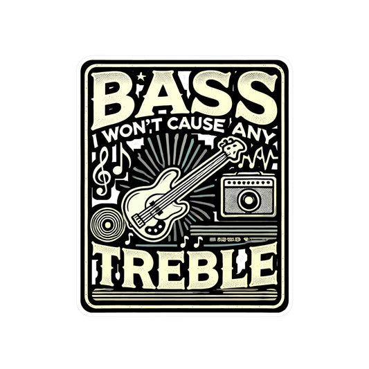 Bass I Won't Cause Any Treble - Bass guitar Sticker for Laptop Sticker. Water Bottle Sticker, Vinyl Music lover Decal - Bass guitar Gift