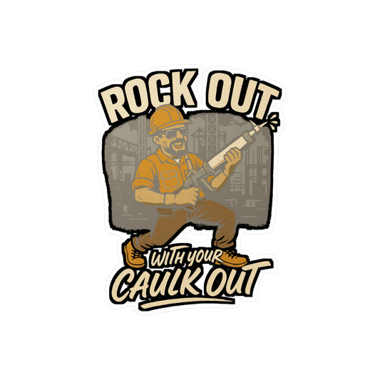 Rock Out With Your Caulk Out - Construction Worker Sticker - Toolbox, Water Bottle - Funny Gift for Handymen, Contractors