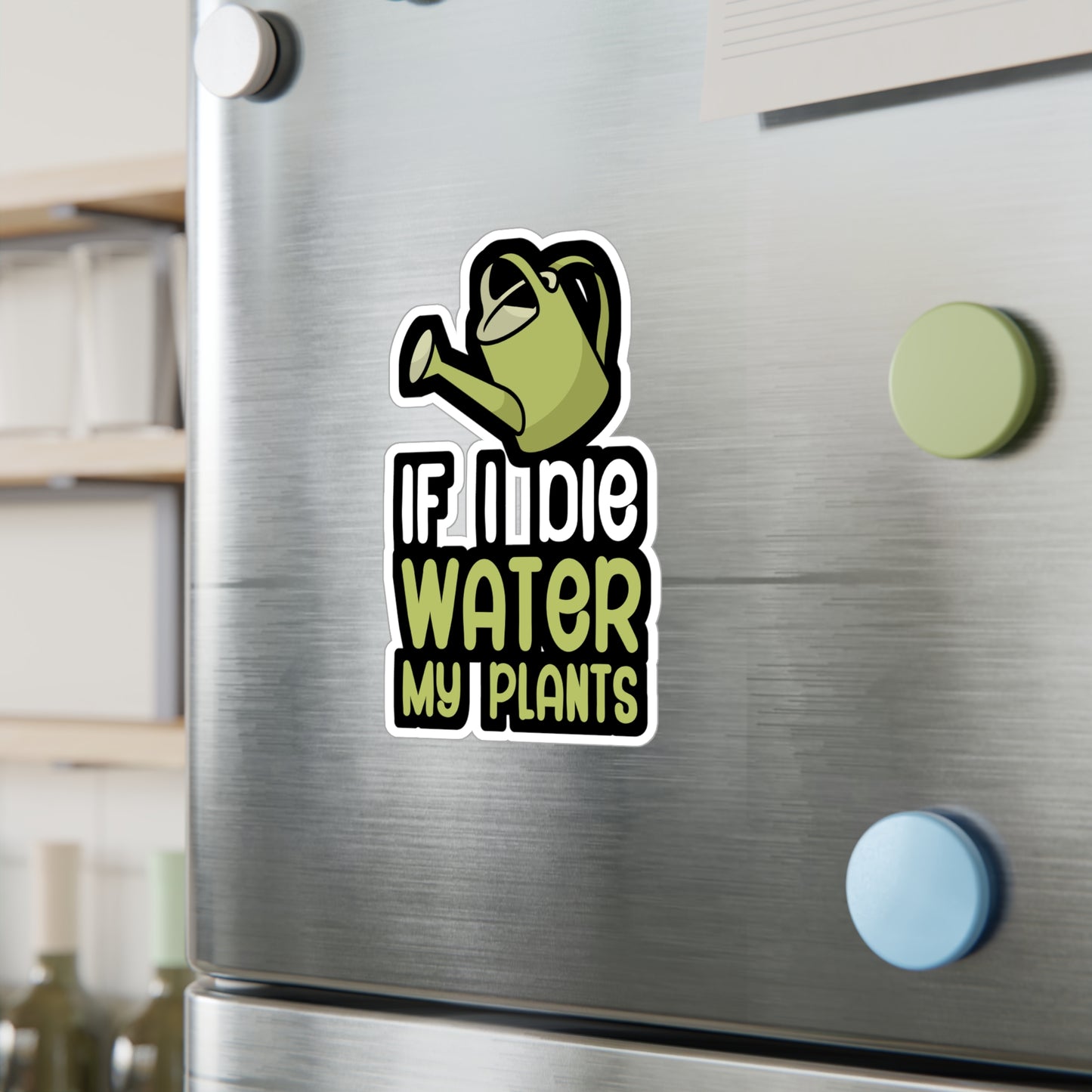 If i die water my plants - Gardener Sticker for Wall, Laptop, Window, Truck, Car Gardener Gift Vinyl Garden Decal Sticker