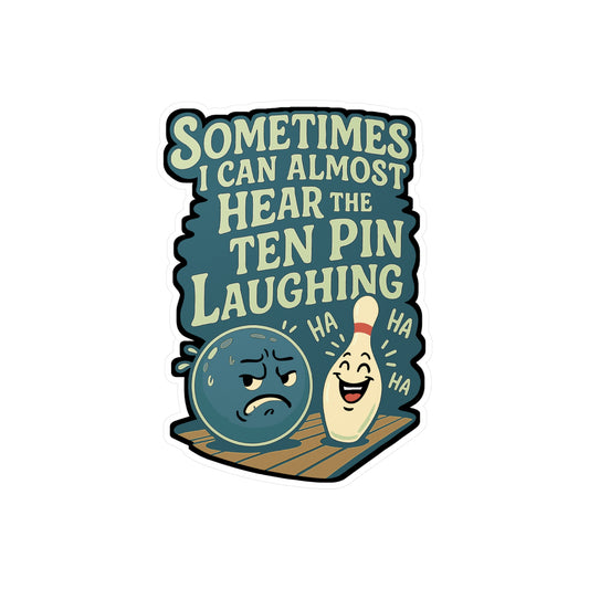 Bowling Sticker Decals – "Sometimes I Can Almost Hear The Ten Pin Laughing" – Vinyl Waterproof Bowling Pins Design for Laptop, Water Bottle, Alley Decor