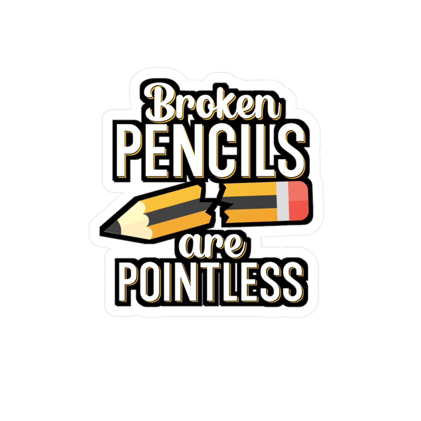 Broken pencils are pointless - Author Sticker for Wall, Laptop, Window, Truck, Car Author Gift Vinyl Writer Decal Sticker