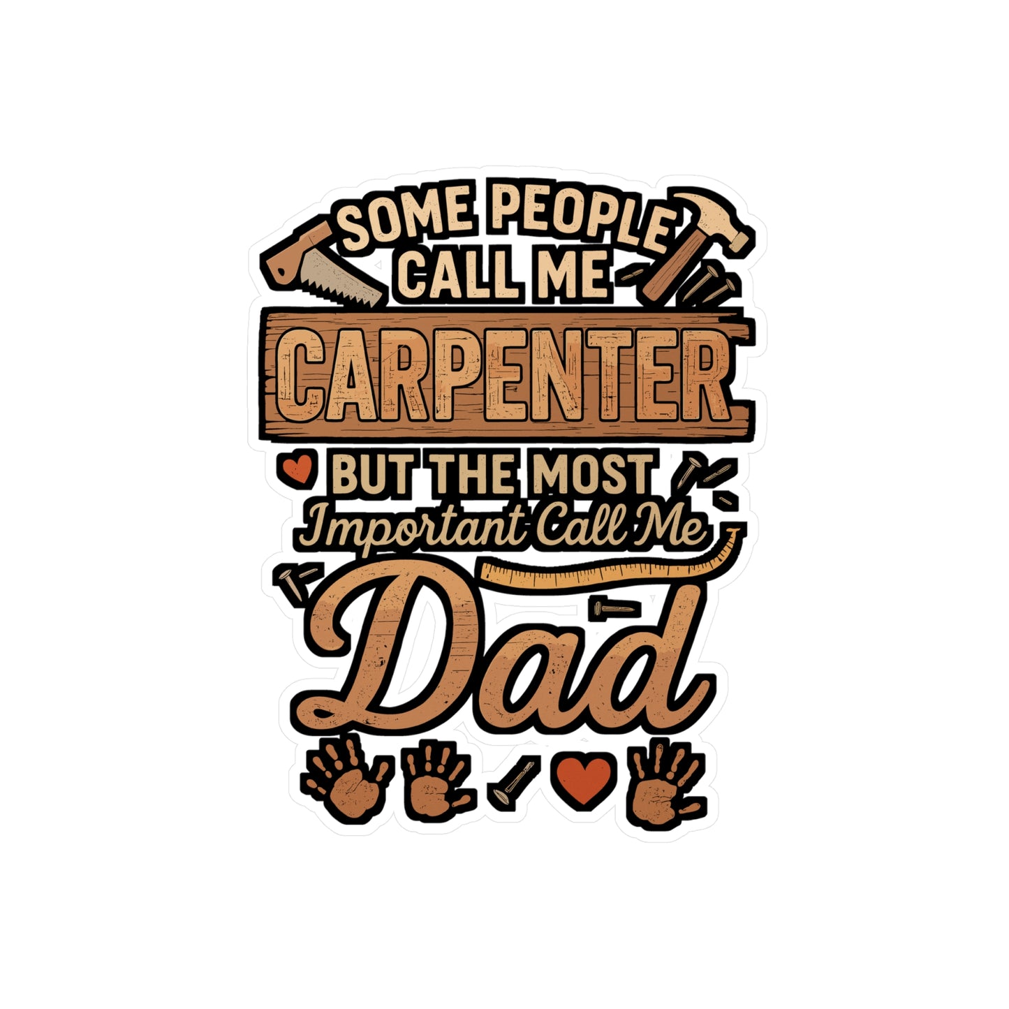 Some People Call Me Carpenter, the Most Important Call Me Dad – Vinyl Sticker for Laptop or Water Bottle | Funny Hammer Decal, Carpenter Gift for Dad
