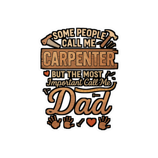 Some People Call Me Carpenter, the Most Important Call Me Dad – Vinyl Sticker for Laptop or Water Bottle | Funny Hammer Decal, Carpenter Gift for Dad