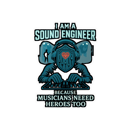 I Am A Sound Engineer Because Musicians Need Heroes Too - Audio Engineer Sticker for Laptop, Water Bottle - Gift for Music Producers