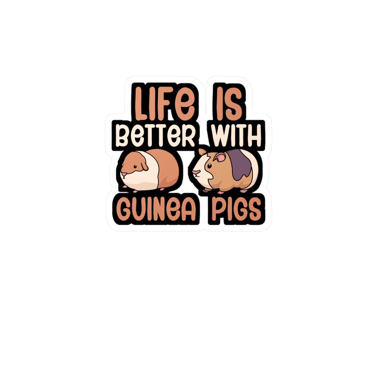 Life is better with guinea pigs - Guinea pig Sticker for Wall, Laptop, Window, Truck, Car Guinea pig Gift Vinyl Guinea pig dad Decal Sticker