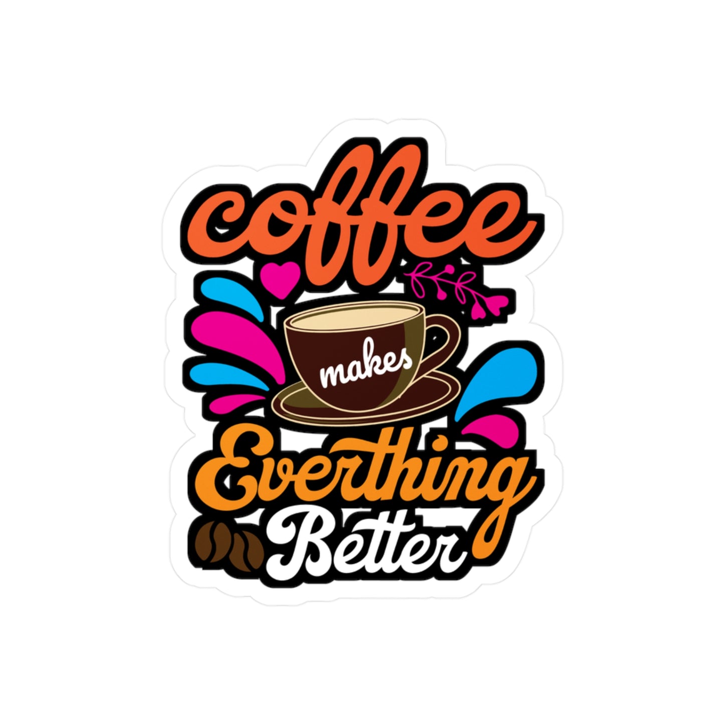 Coffee Makes Everything Better - Coffee Sticker for Laptop Sticker. Water Bottle Sticker, Vinyl Cappuccino Decal - Coffee Gift