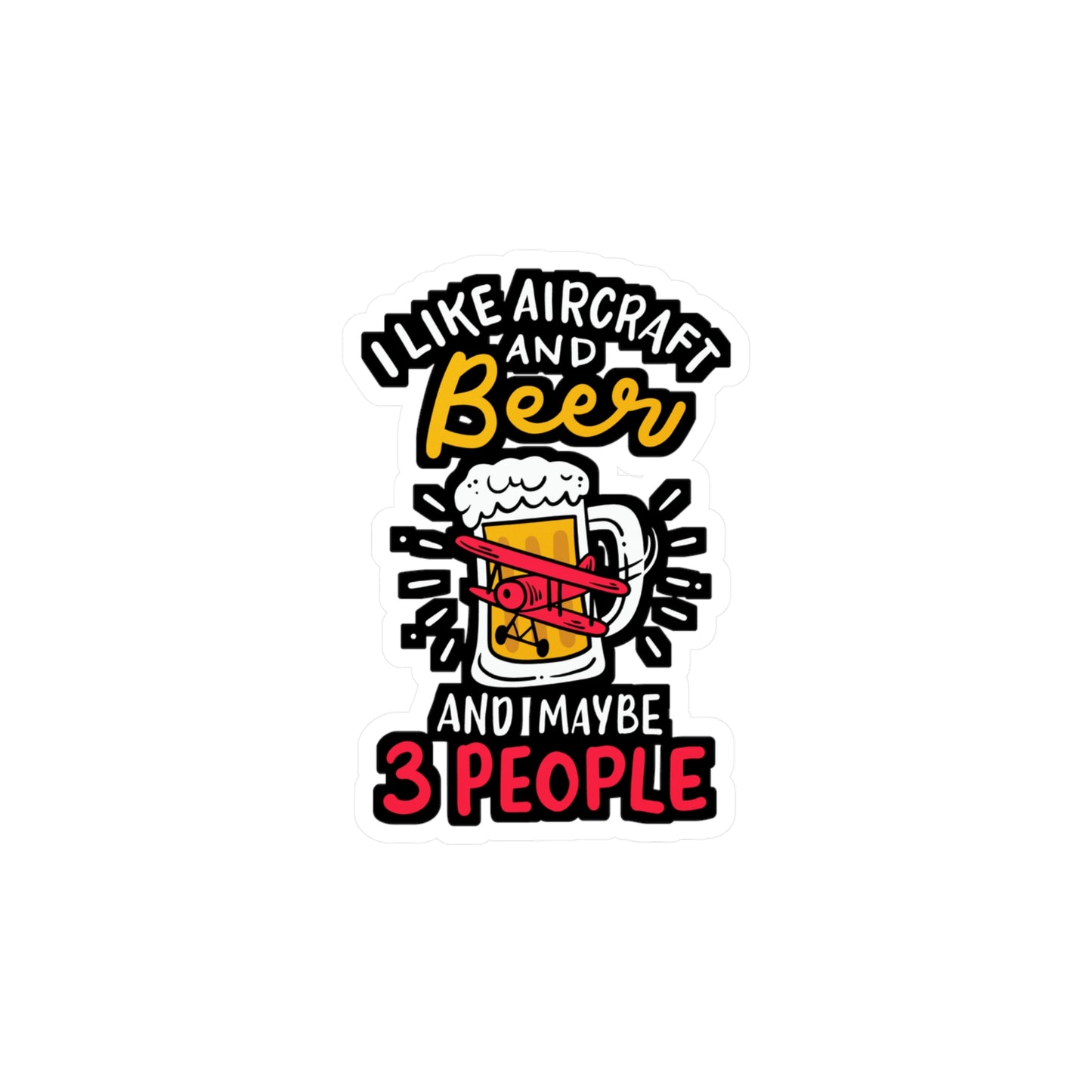I Like Aircraft And Beer And Maybe 3 People - Airplane-mechanic Sticker for Laptop Sticker. Water Bottle Sticker, Vinyl Beer Decal - Airplane-mechanic Gift