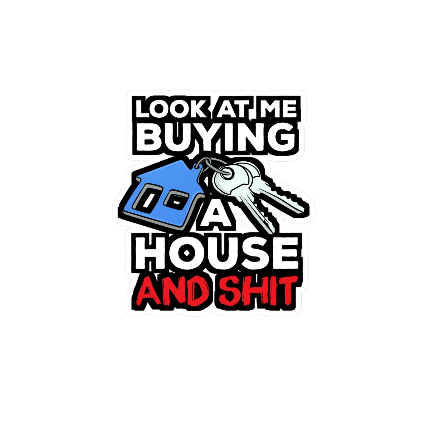 Look At Me Buying A House Homeowner | Homeowner Sticker | Home Decals | Owner Laptop Sticker | Homeowner Gift | Home Gift