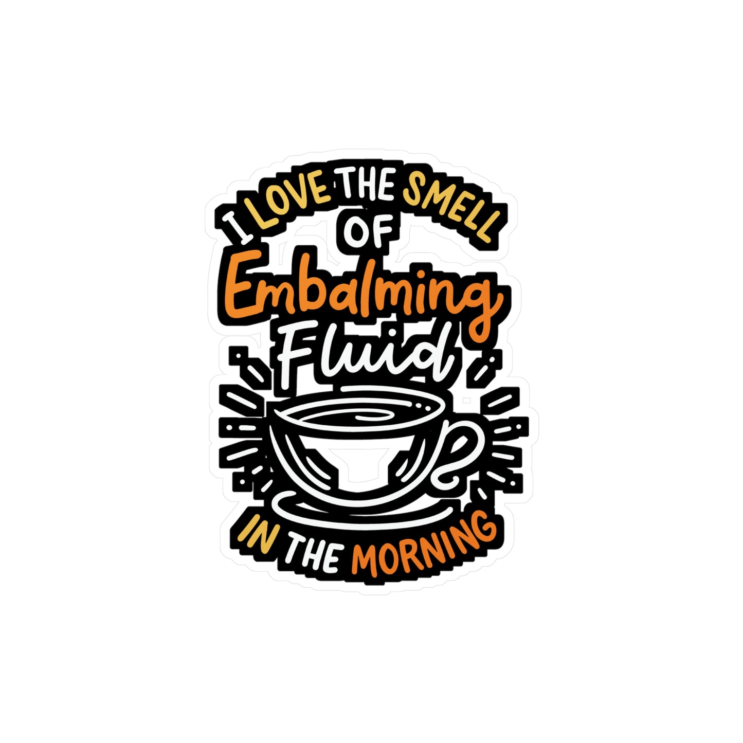 I Love The Smell Of Embalming Fluid In The Morning - Funeral-director Sticker for Laptop Sticker. Water Bottle Sticker, Vinyl Last-responder Decal - Funeral-director Gift