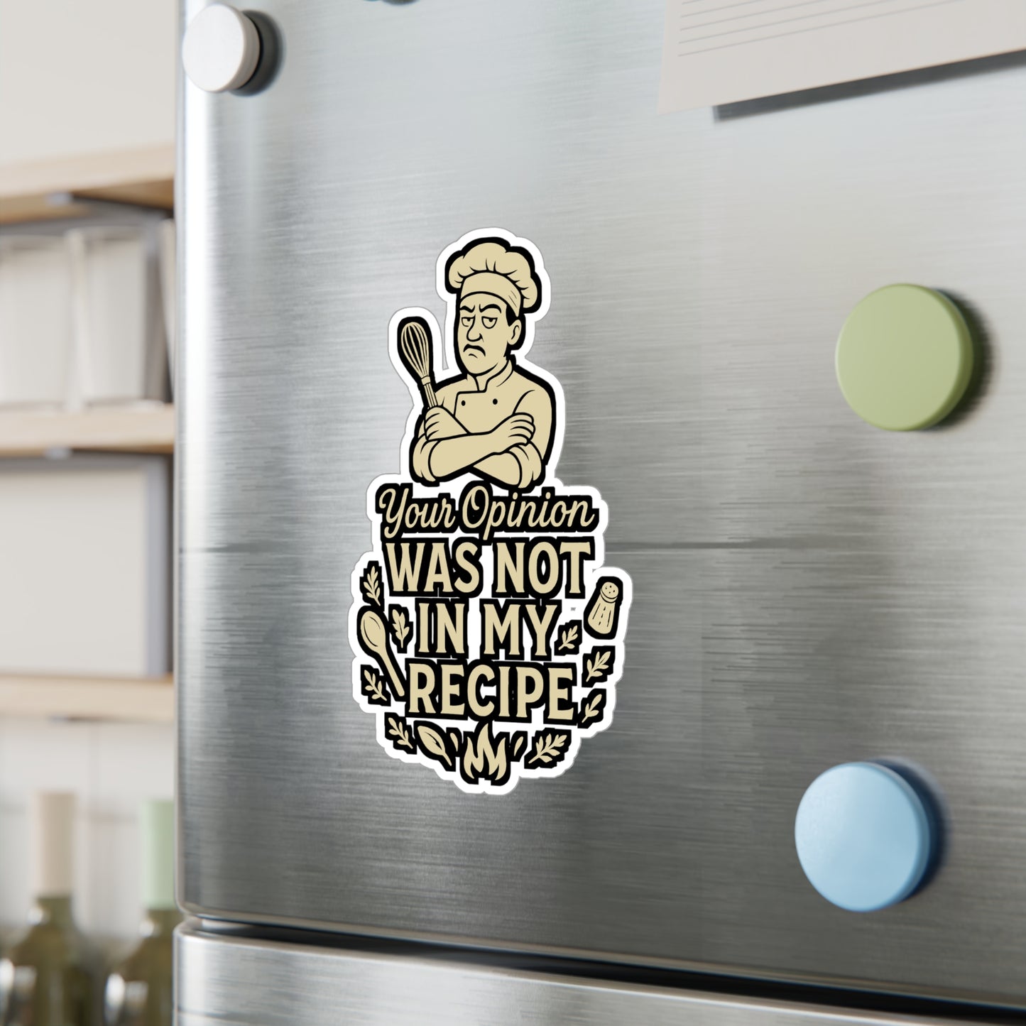 Your Opinion Was Not In My Recipe - Chef Sticker for Laptop, Water Bottle, Gift for Cooking Lovers, Funny Kitchen Quote Decor