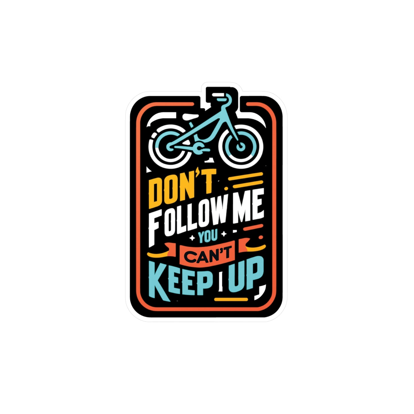 Don't Follow Me You Can't Keep Up - E-bike Sticker for Laptop Sticker. Water Bottle Sticker, Vinyl Electric-bike Decal - E-bike Gift