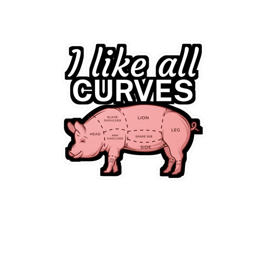 I like all curves - Meat Sticker for Wall, Laptop, Window, Truck, Car Meat Gift Vinyl Steak Decal Sticker