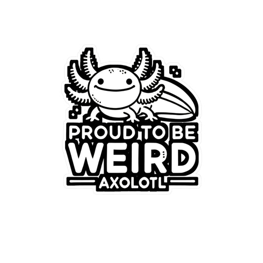 Proud To Be Weird Axolotl - Axolotl Sticker for Laptop Sticker. Water Bottle Sticker, Vinyl Salamander Decal - Axolotl Gift