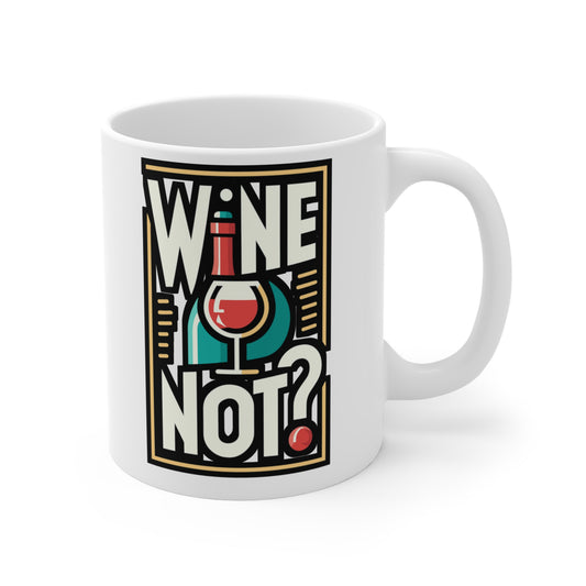 Wine not - Drinking Mug for Coffee 11oz. Drinking Cup, White ceramic, Wine Mug, Alcohol Tea Cup - Drinking Gift