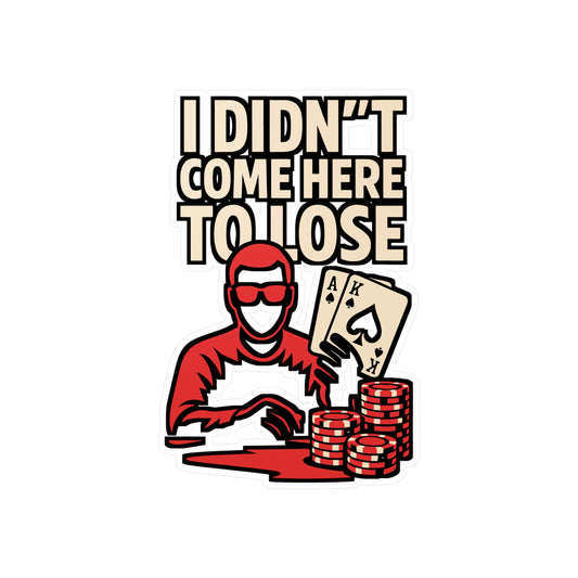I Didn't Come Here To Lose – Poker Vinyl Decal for Laptop or Water Bottle | Blackjack Gift for Poker Lovers