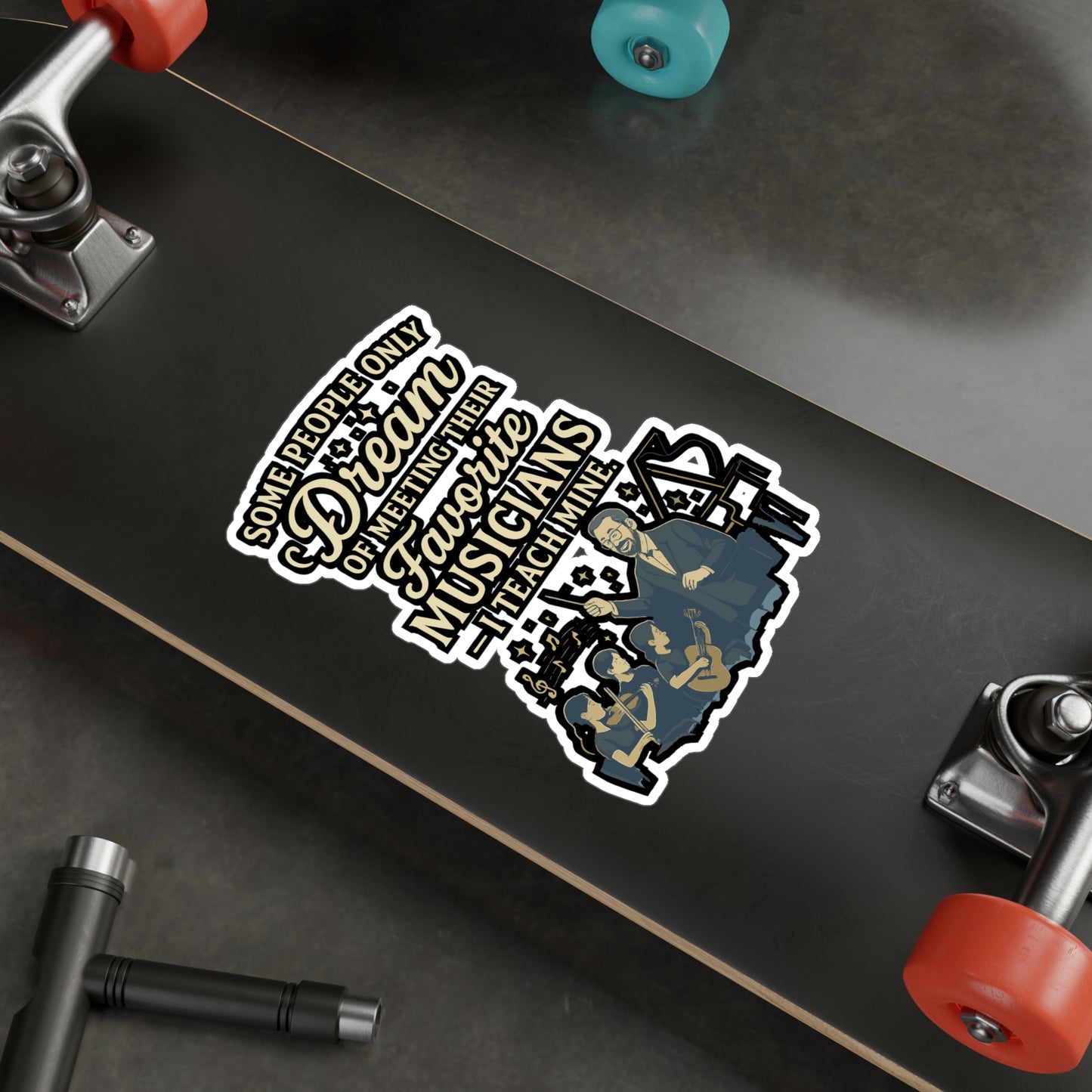 Some People Only Dream Of Meeting Their Favorite Musicians And I Teach Mine - Music Teacher Sticker - for Laptop, Water Bottle - Gift for Music Teachers