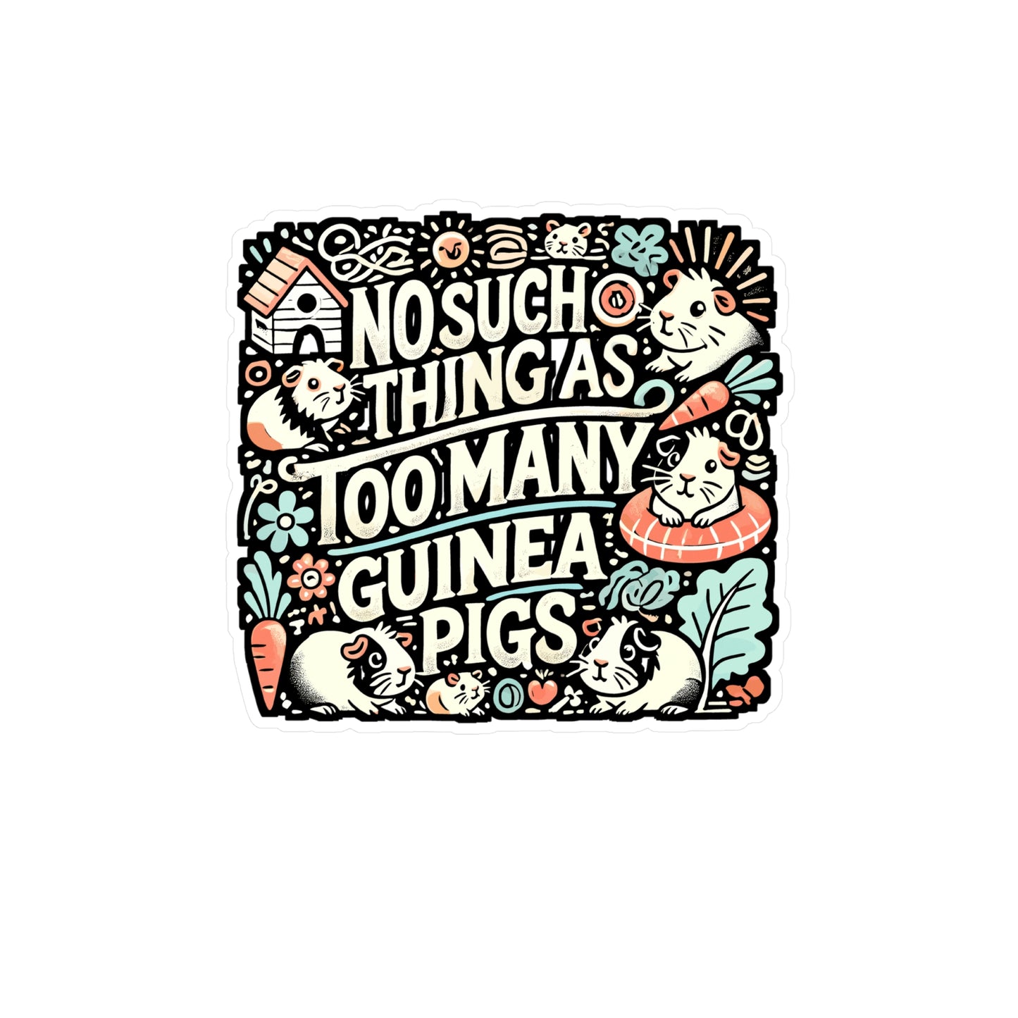 No Such Thing As Too Many Guinea Pigs – Vinyl Sticker for Laptop or Water Bottle | Cute Guinea Pig Gift Idea