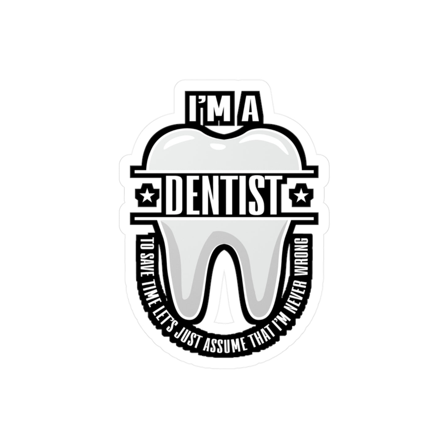 I'm a Dentist - Dentist Sticker for Car Window Laptop Sticker. Water Bottle Sticker, Vinyl Teeth Decal, Tooth Sticker - Dentist Gift