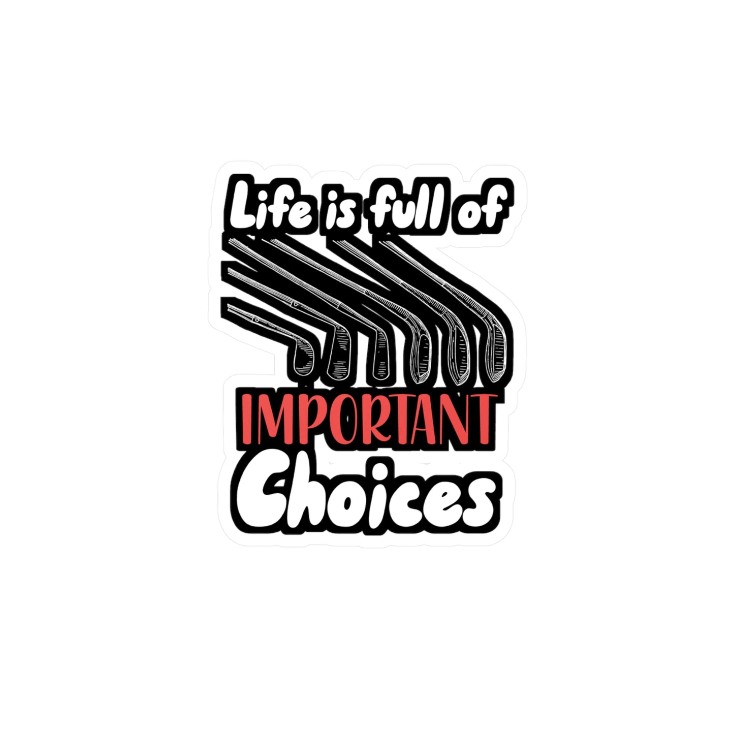 Life Is Full Of Important Choices - Golf Sticker for Wall, Laptop, Window, Truck, Car Golf Gift Vinyl Golfing Decal Sticker
