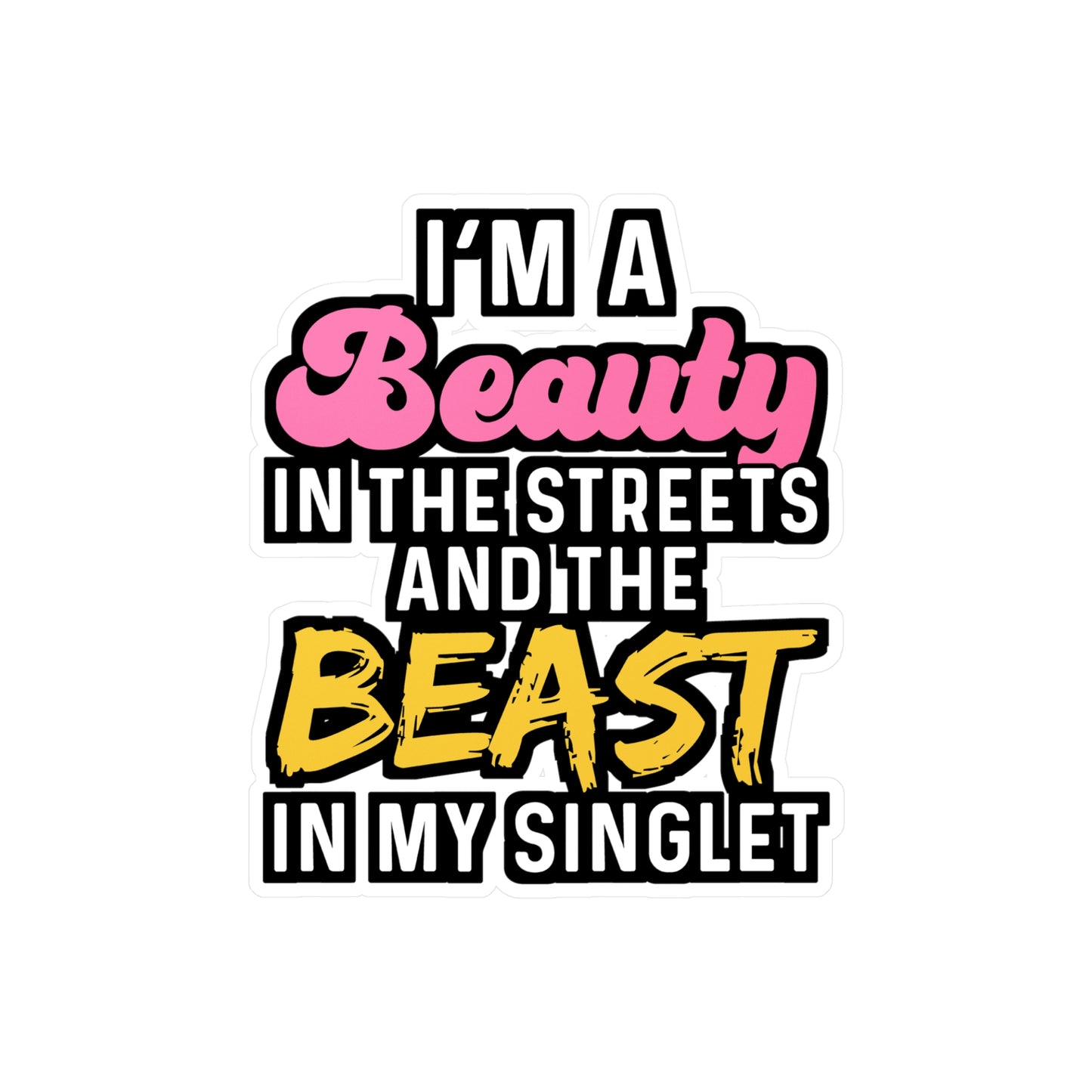 I'm A Beauty In The Streets And The Beast In My Singlet - Wrestle Sticker for Wall, Laptop, Window, Truck, Car Wrestle Gift Vinyl Wrestling Decal Sticker