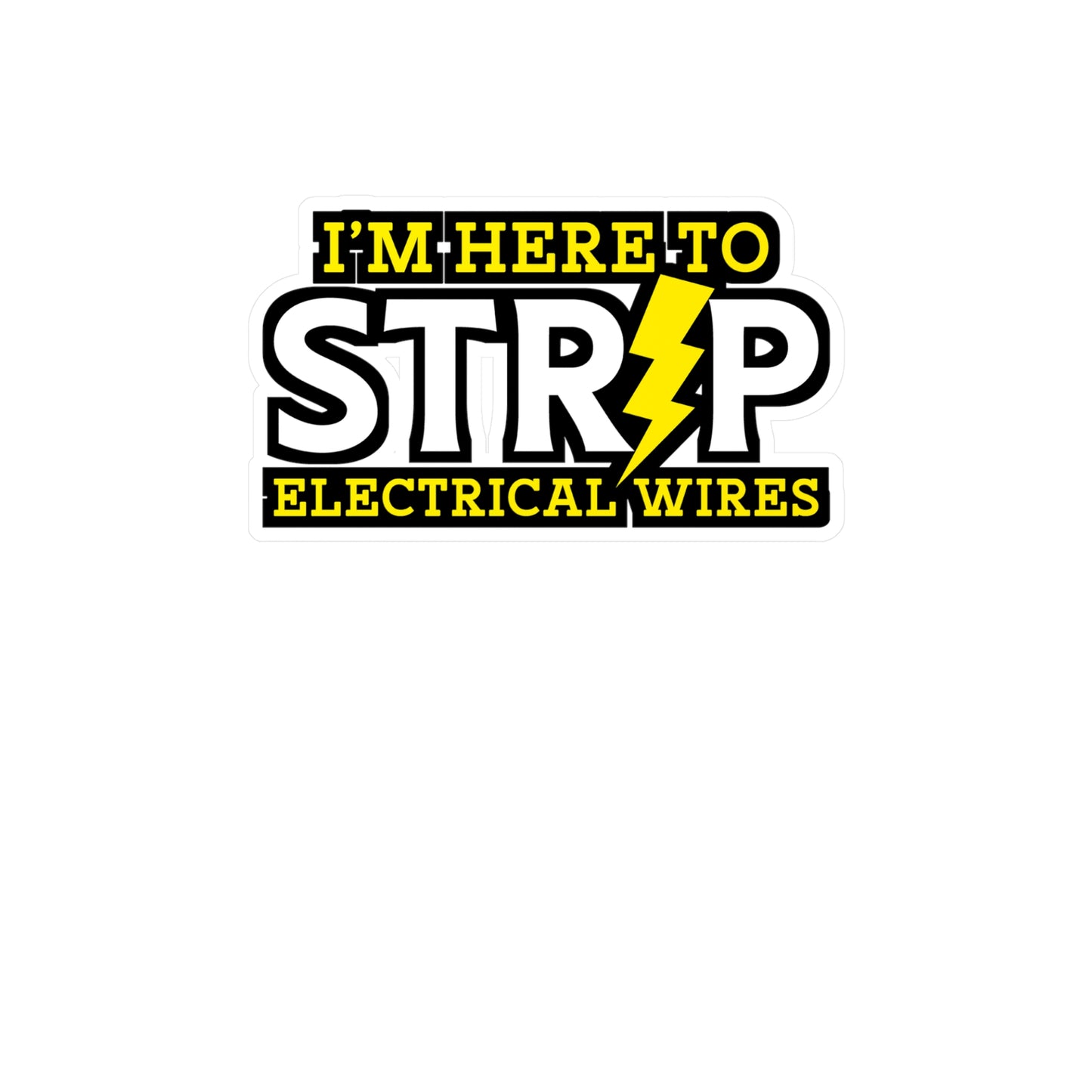 I'm Here To Strip Electricial Wires - Electrician Sticker for Wall, Laptop, Window, Truck, Car Electrician Gift Vinyl Stripper Decal Sticker