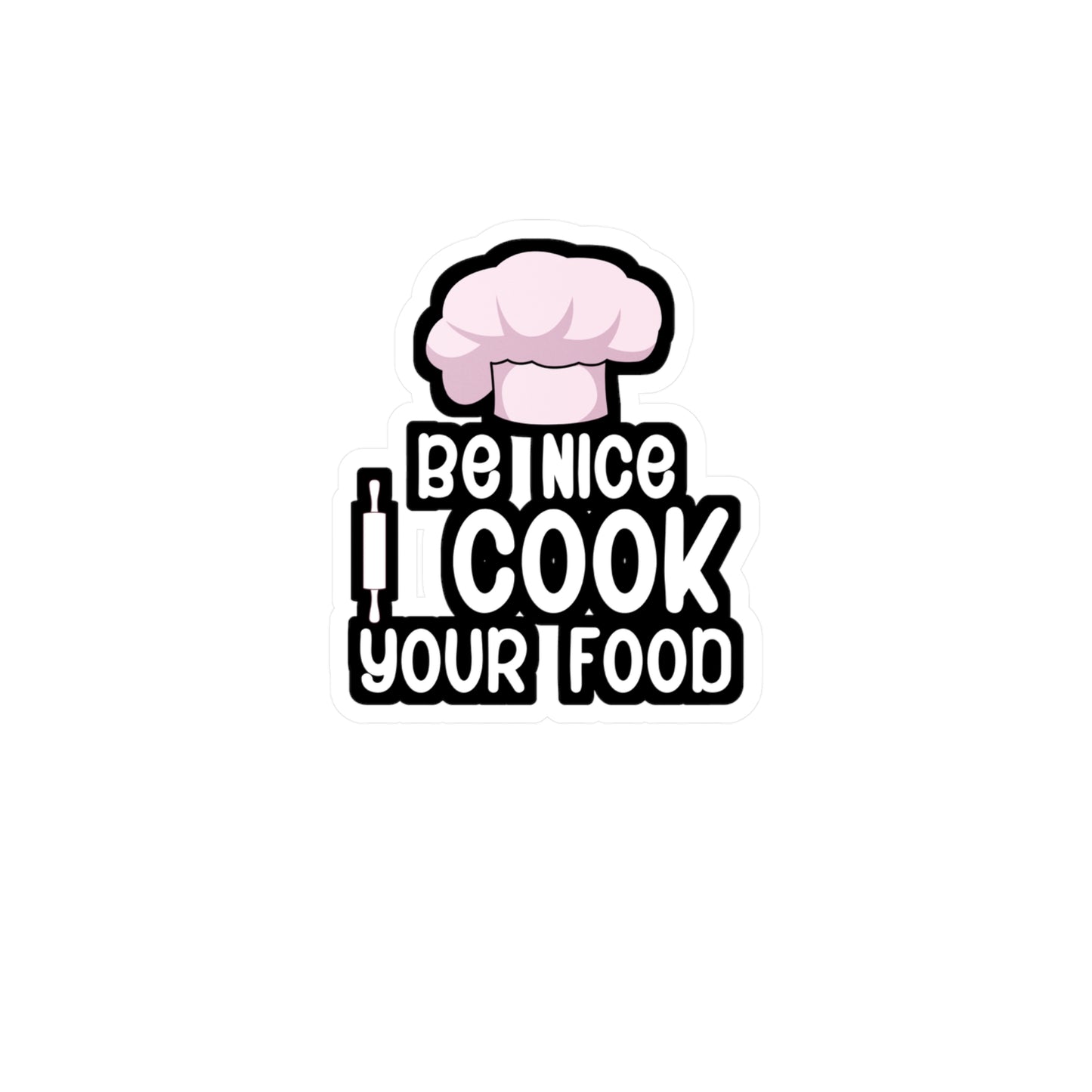 Be nice i cook your food - Gift Sticker for Wall, Laptop, Window, Truck, Car Gift Gift Vinyl Chef Decal Sticker