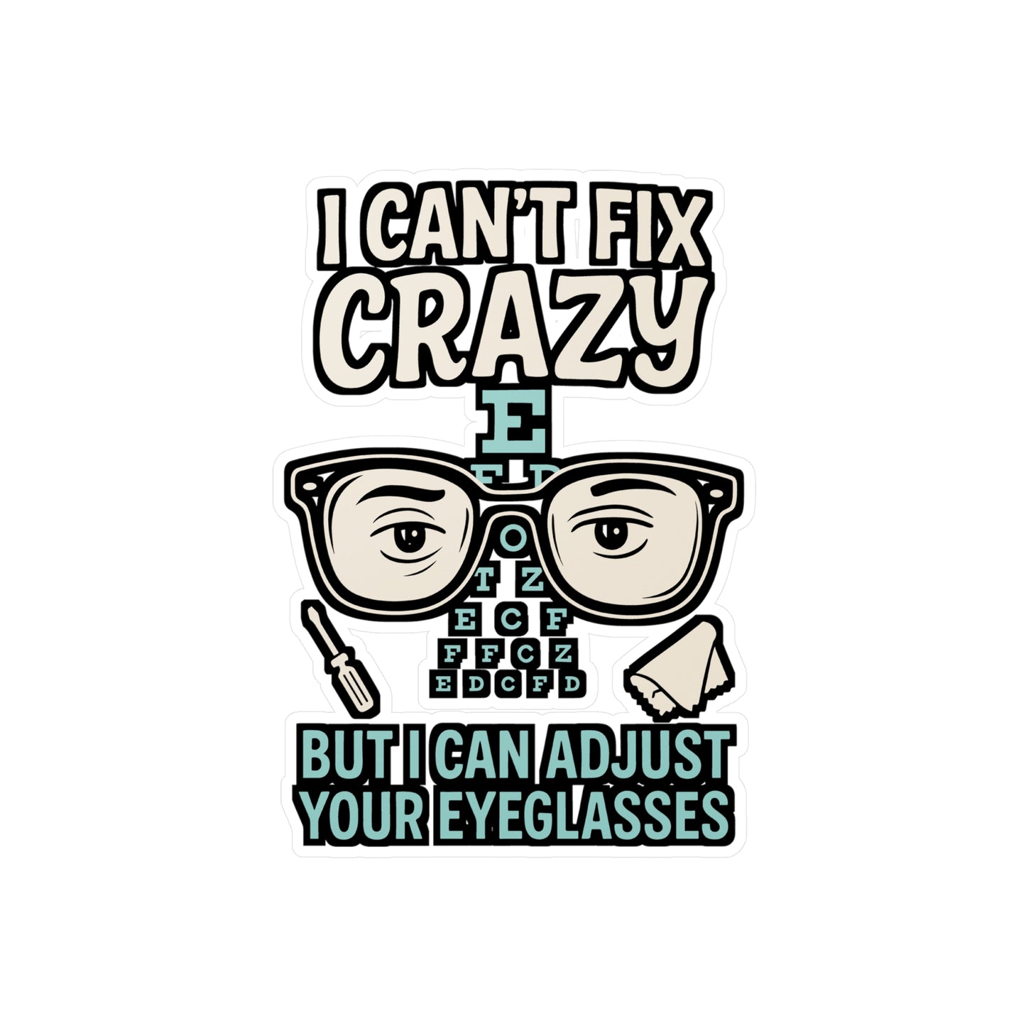 I Can't Fix Crazy But I Can Adjust Your Eyeglasses - Optometry Sticker for Laptop, Water Bottle - Gift for Eye Doctors, Optometrists