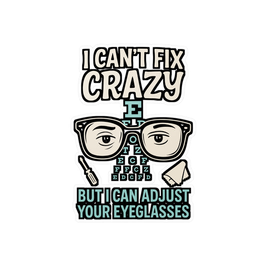 I Can't Fix Crazy But I Can Adjust Your Eyeglasses - Optometry Sticker for Laptop, Water Bottle - Gift for Eye Doctors, Optometrists
