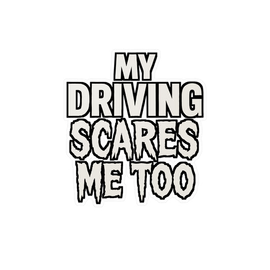 My Driving Scares Me Too – Funny Driving Sticker for Laptop or Water Bottle | Vinyl Drift Decal & Car Enthusiast Gift