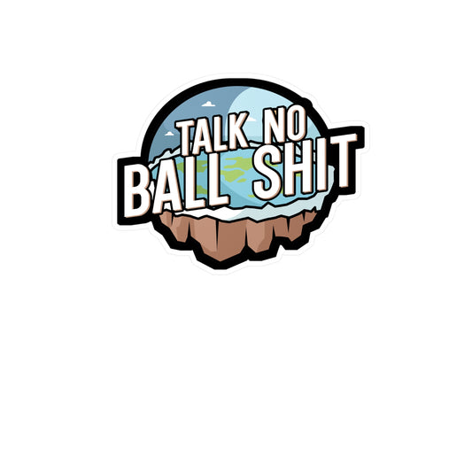 Talk no Ball shit - Flat earth Sticker for Wall, Laptop, Window, Truck, Car Flat earth Gift Vinyl Flat earther Decal Sticker