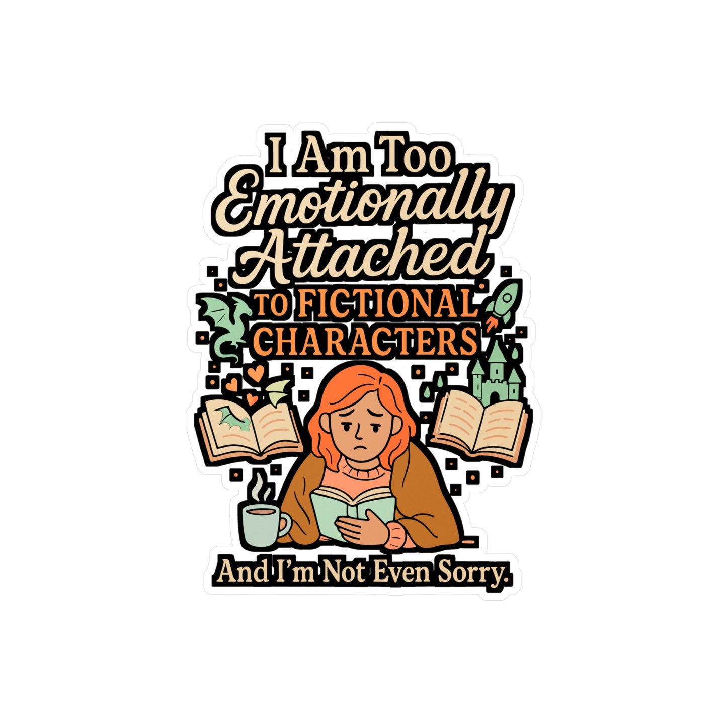 I Am Too Emotionally Attached To Fictional Characters – Vinyl Sticker for Laptop or Water Bottle | Funny Books Gift, Reading Decal