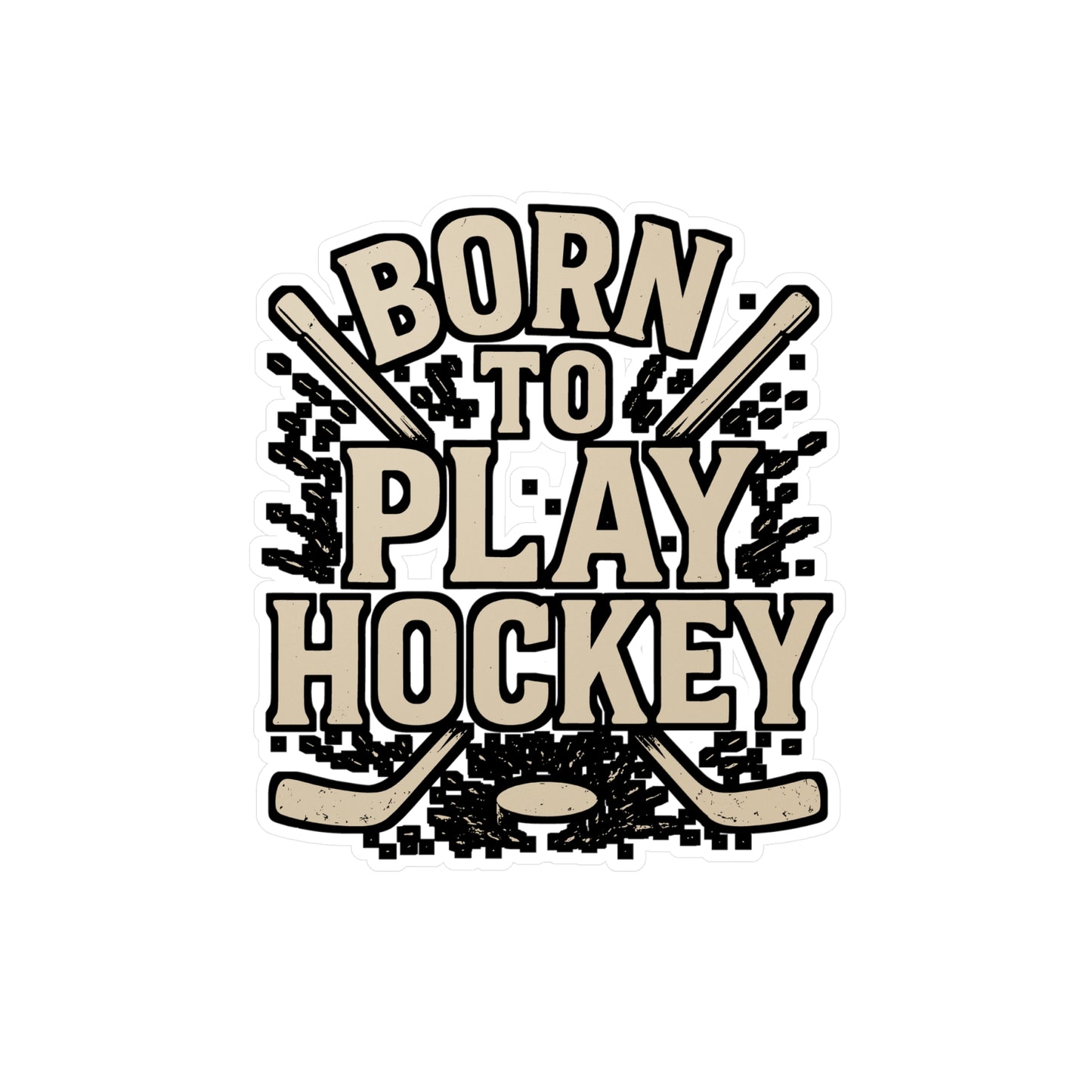 Born to Play Hockey – Ice Hockey Sticker for Laptop, Water Bottle & Sports Lover Gifts