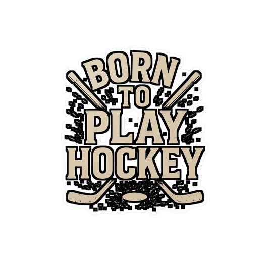 Born to Play Hockey – Ice Hockey Sticker for Laptop, Water Bottle & Sports Lover Gifts