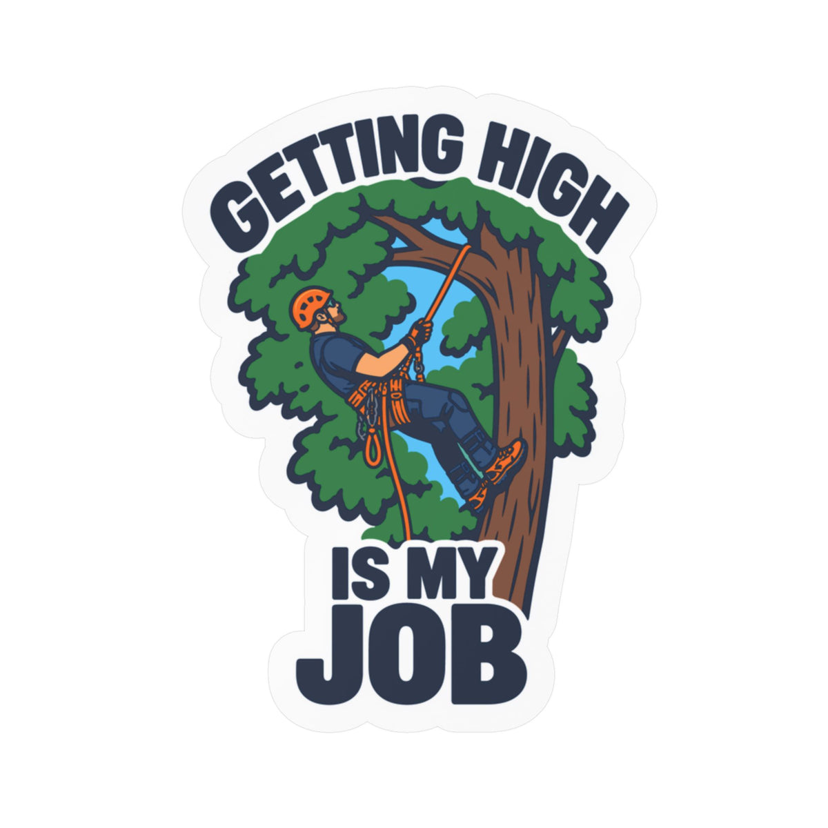 Tree Sticker - Getting High Is My Job - Funny Tree Worker and Branch Manager Decals for Laptop or Water Bottle