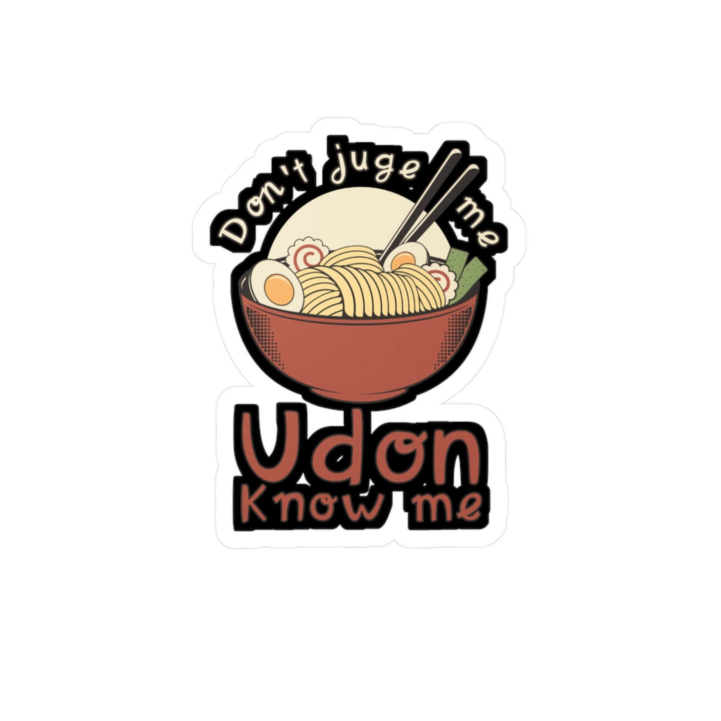 Don't Judge me Udon Know Me - Japanese Sticker for Wall, Laptop, Window, Truck, Car Japanese Gift Vinyl Food Decal Sticker