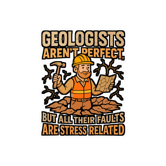 Geologists Aren’t Perfect But All Their Faults Are Stress Related – Funny Geology Sticker for Laptop, Water Bottle, Car | Rockhound Accessory, Geologist Humor Decal