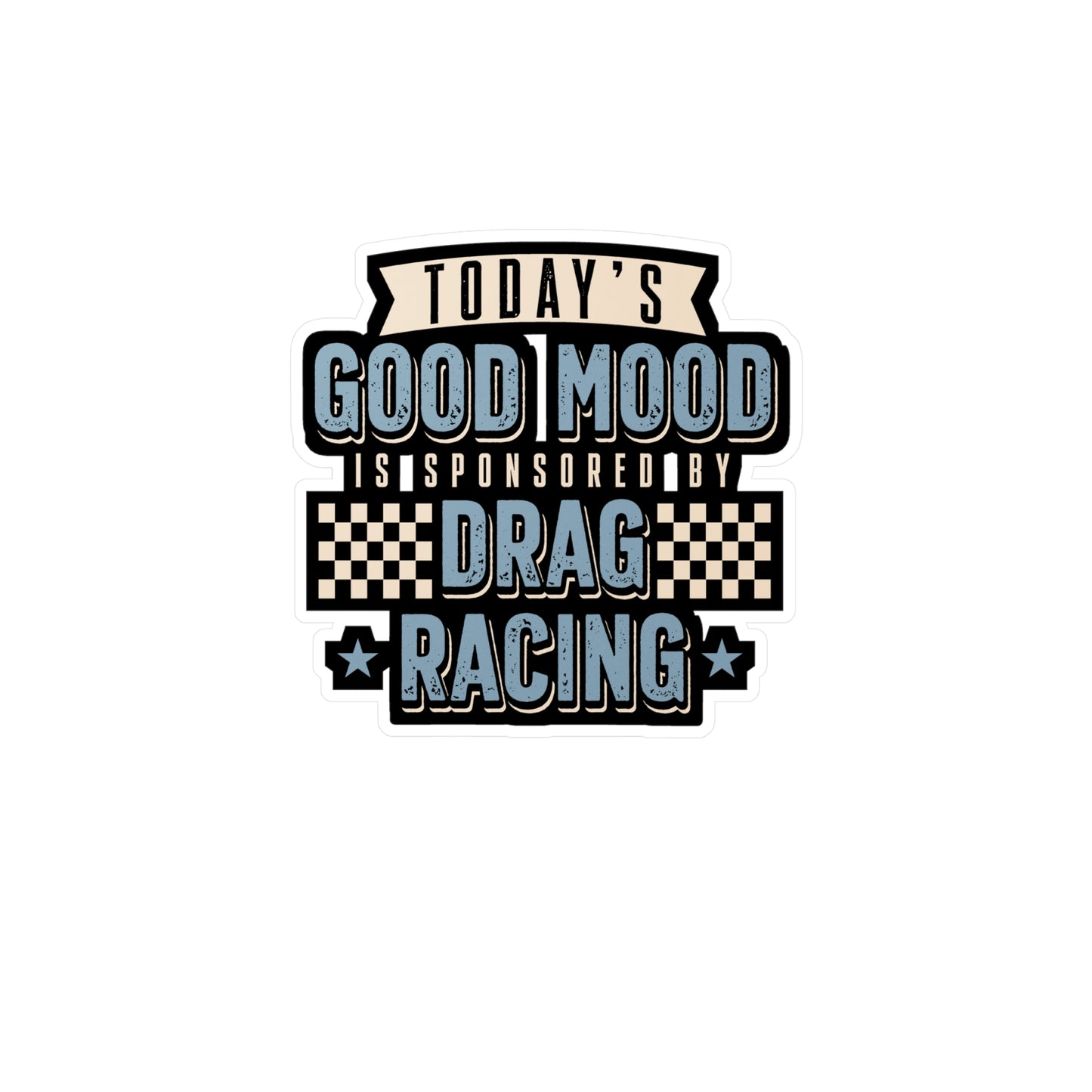 Today's Good Mood Is Sponsored By Drag Racing | Drag-racing Sticker | Strip Decals | Burn-out Laptop Sticker | Drag-racing Gift | Strip Gift