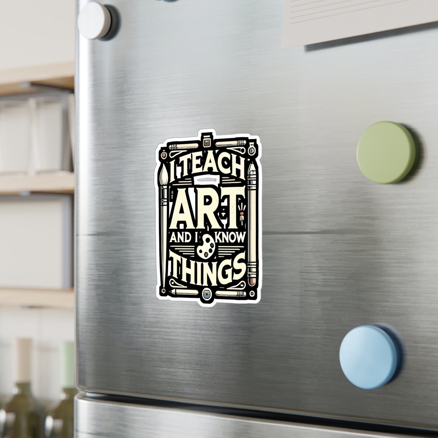 I Teach Art And I Know Things - Art-teacher Sticker for Laptop Sticker. Water Bottle Sticker, Vinyl Artist Decal - Art-teacher Gift