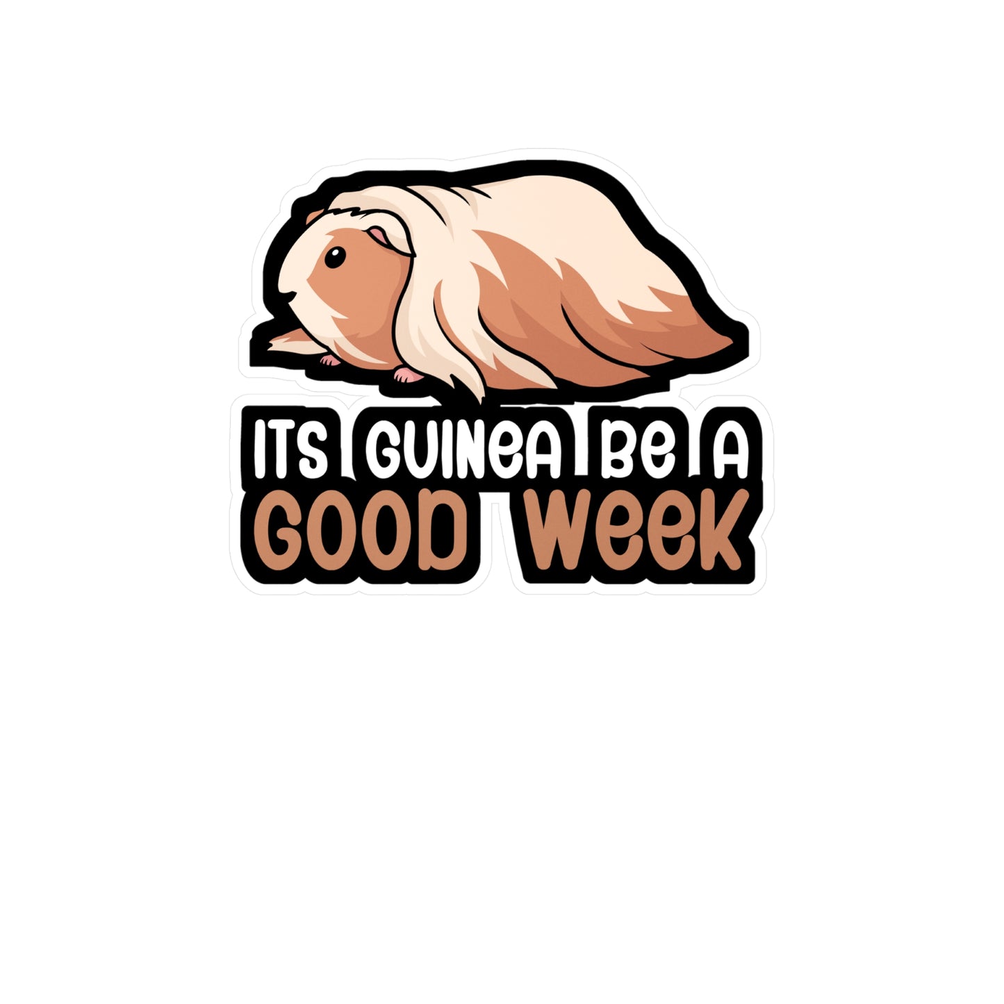 Its guinea be a good week - Guinea pig Sticker for Wall, Laptop, Window, Truck, Car Guinea pig Gift Vinyl Guinea pig dad Decal Sticker