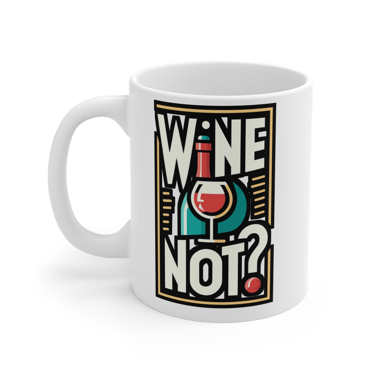 Wine not - Drinking Mug for Coffee 11oz. Drinking Cup, White ceramic, Wine Mug, Alcohol Tea Cup - Drinking Gift