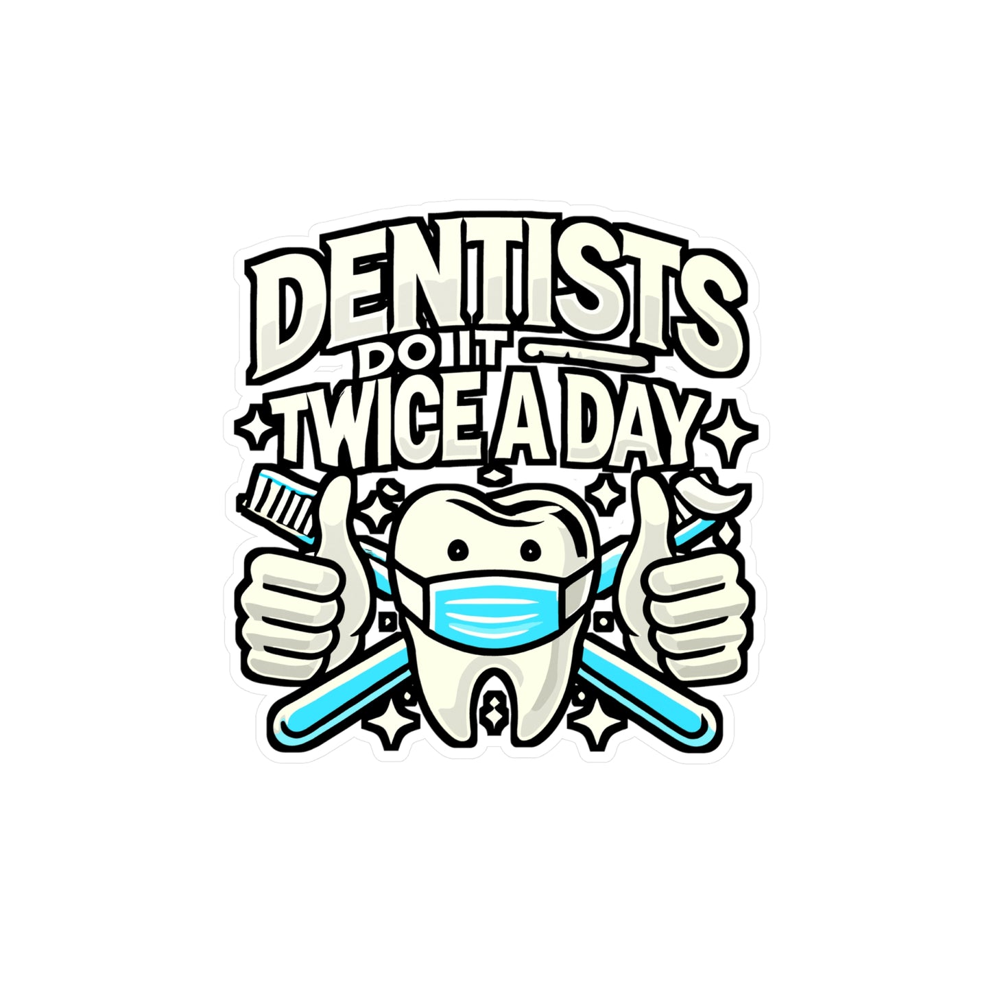 Dentists Do It Twice A Day – Vinyl Sticker for Laptop & Water Bottle | Dental Assistant Gift, Funny Dentist Decal