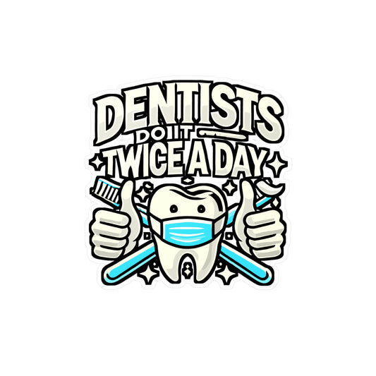 Dentists Do It Twice A Day – Vinyl Sticker for Laptop & Water Bottle | Dental Assistant Gift, Funny Dentist Decal