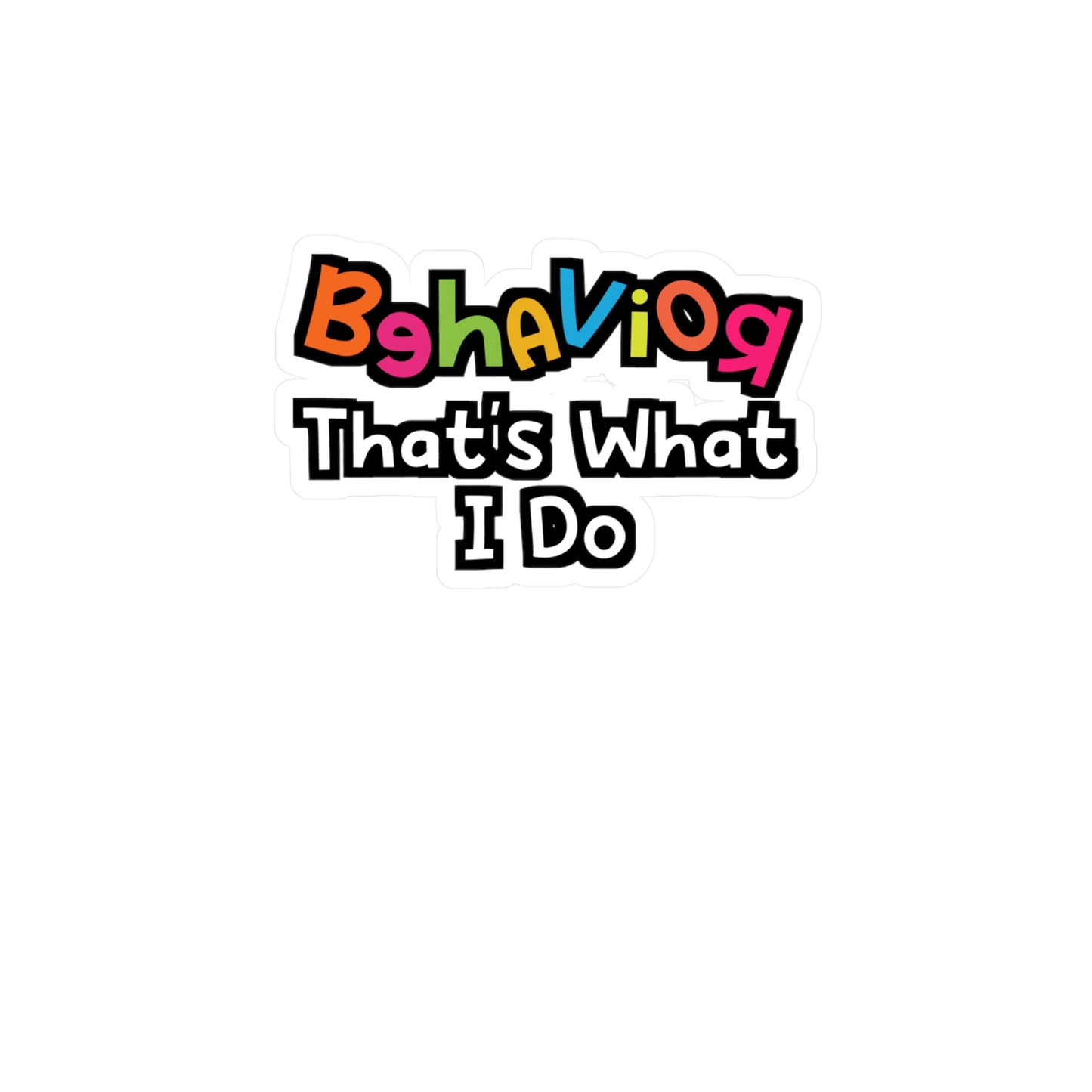 Behavior That's What I Do | Behavior-analyst Sticker | Verbal Decals | Psychology Laptop Sticker | Behavior-analyst Gift | Verbal Gift